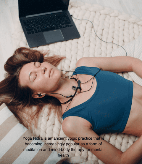 Yoga Nidra for mediation is an ancient yogic practice that is becoming increasingly popular as a form of meditation and mind-body therapy for mental health
